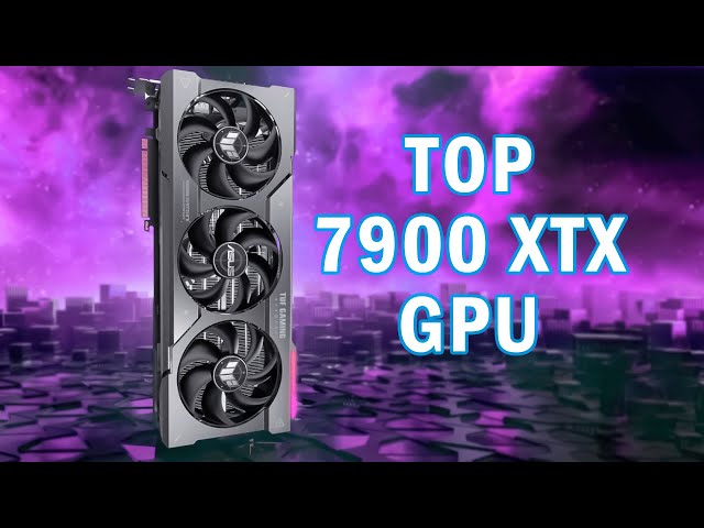 5 RX 7900 XTX GPU That You Can Buy