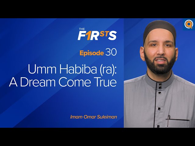 Umm Habiba (ra) - Part 1: A Dream Come True | The Firsts  | Dr. Omar Suleiman