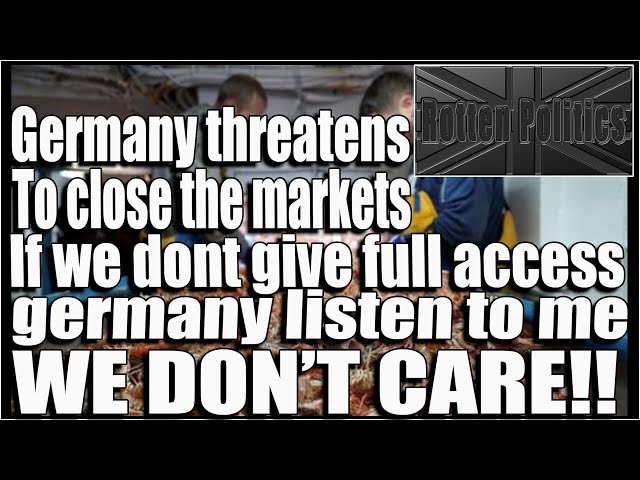 Germany threaten to ban our fish if we dont give them complete access to our waters
