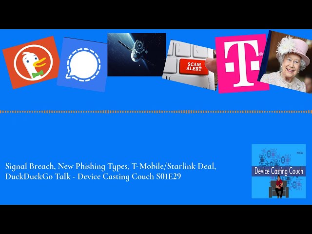 Signal "Hacked", T-Mobile/Starlink Deal, New Phishing, DuckDuckGo Talk - Device Casting Couch S01E29