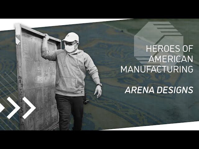 Heroes of American Manufacturing: Arena Designs