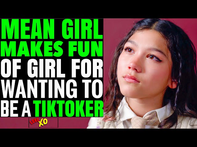 MEAN Girls Make FUN Of Girl For Wanting To Be A TikToker, They Instantly Regret It | LOVE XO