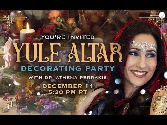 Yule Altar Decoration Party, with Dr. Athena Perrakis