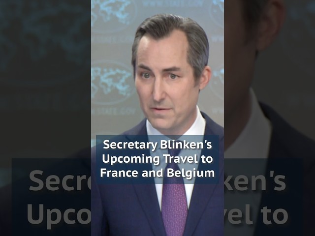 Secretary Blinken's Upcoming Travel to France and Belgium