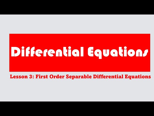 Differential Equations: Lesson 3 (First Order Separable Differential Equation)