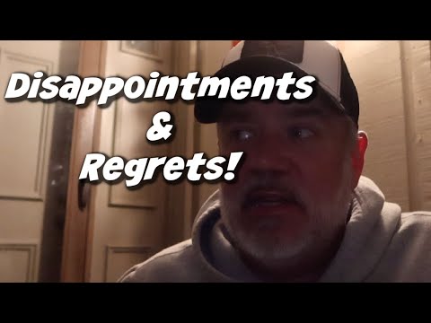 DISAPPOINTMENTS & REGRETS!