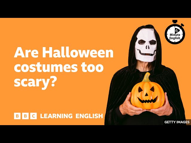 Are Halloween costumes too scary? - 6 Minute English