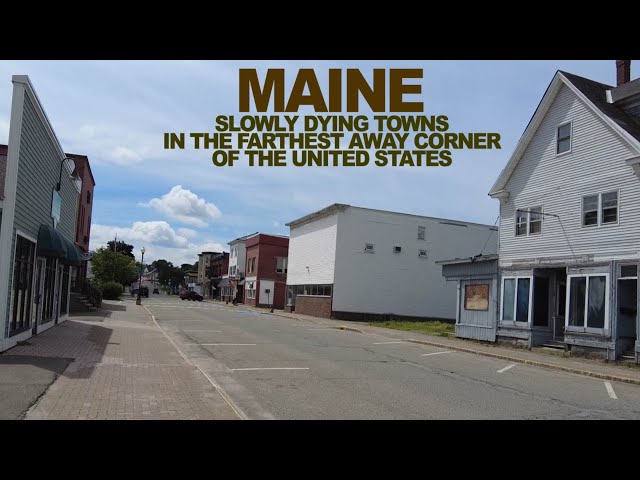 MAINE: Slowly DYING Towns In The Farthest Away Corner Of The United States