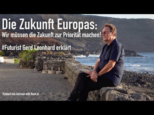 Die Zukunft Europas: Wir müssen die Zukunft zur Priorität machen! #Futurist Gerd Leonhard erklärt