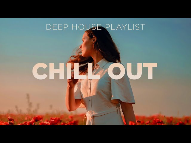 Chill Out Mix 🌅 - Deep House Playlist - Relaxing Chill Music Mix 😍