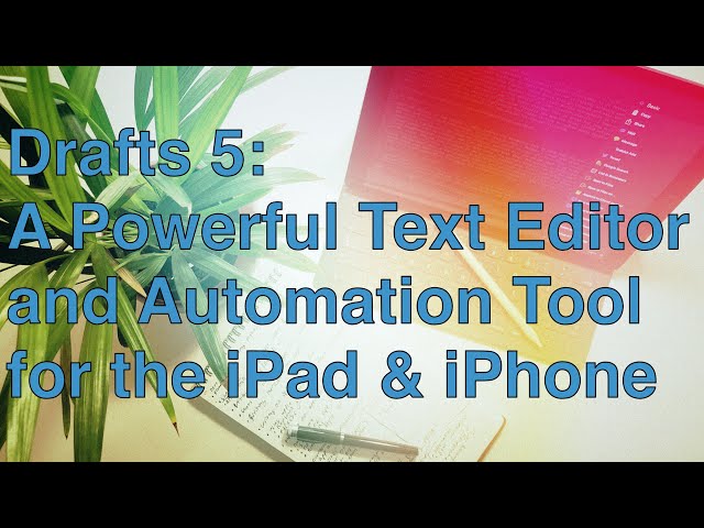 Drafts 5: A Powerful Text Editor and Automation Tool for the iPad & iPhone