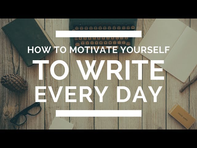 How to Motivate Yourself to Write Every Day