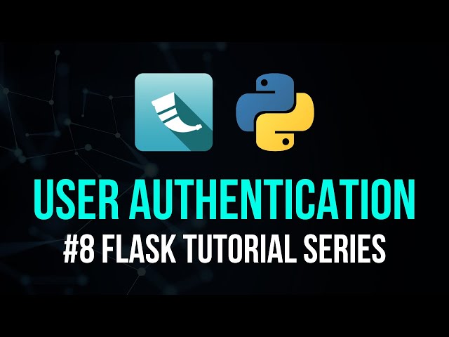 User Authentication - Flask Tutorial Series #8