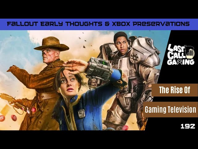 Fallout Early Thoughts & XBOX Preservations- LastCallGaming A Video Game Podcast Ep192