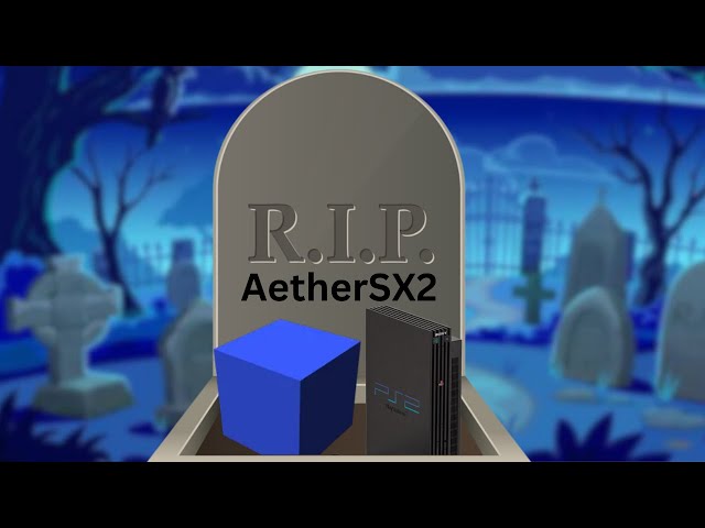 RIP AetherSX2 You will be Missed
