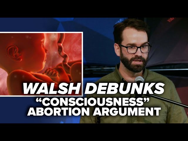 IT'S STILL MURDER: Walsh debunks "consciousness" abortion argument