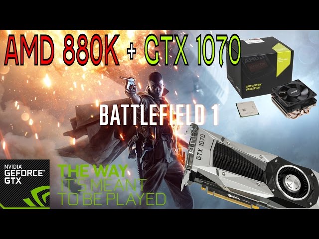 AMD 880k + GTX 1070 Battlefield 1 Campaign Ultra 1080p Max Settings