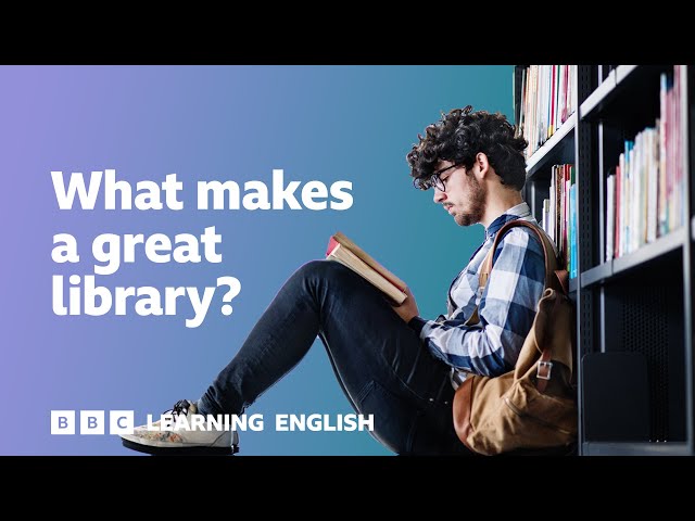 What makes a great library?  ⏲️ 6 Minute English