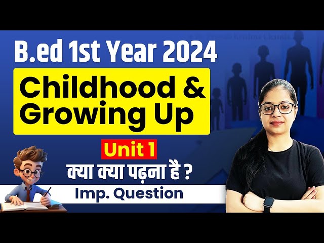 B.ed 1st year: Childhood and Growing UP Important Question | BEd 2024