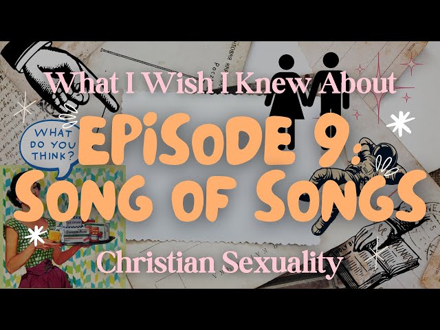Episode 9: Song of Songs || WIWIKA Christian Sexuality