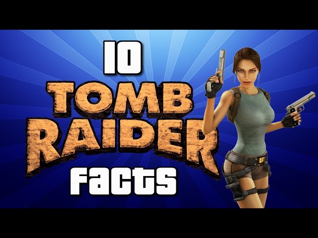 10 Tomb Raider Facts