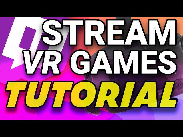 How to be a VR Streamer Complete Guide