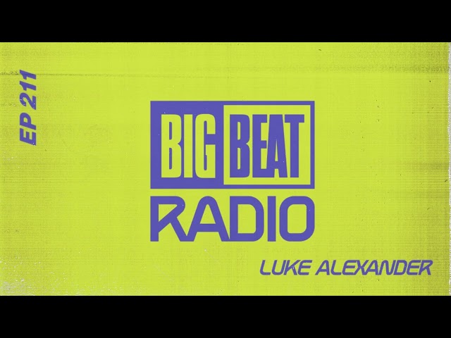 Big Beat Radio: EP #211 - Luke Alexander (Dancing In A Robe Mix)
