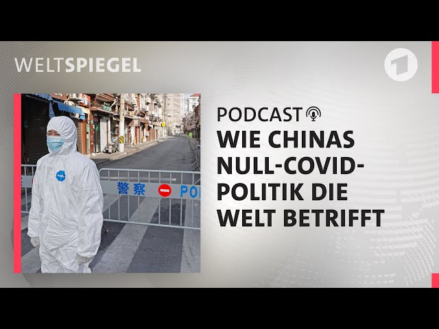 Wie Chinas Null-Covid-Politik die Welt betrifft | Weltspiegel Podcast