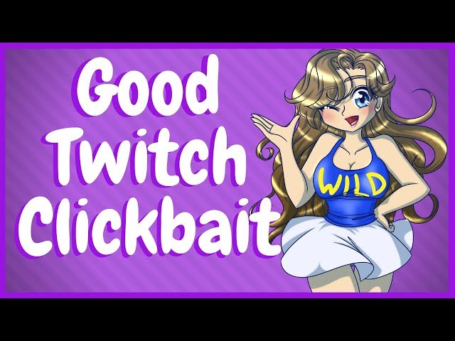 Twitch Clickbait That Works For You!