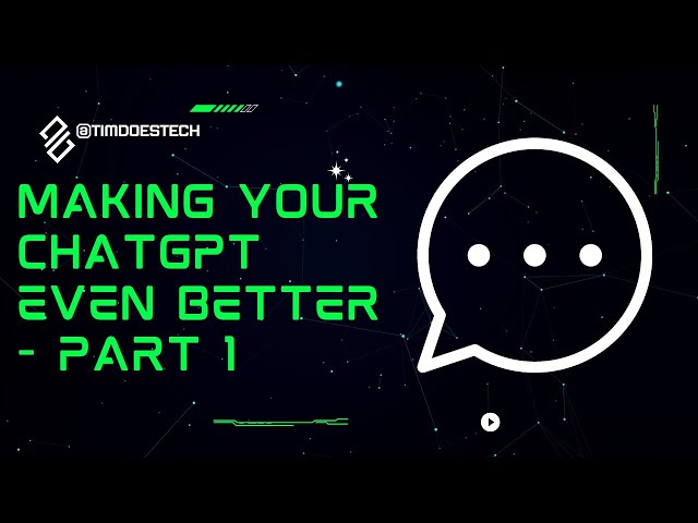 Making Your ChatGPT Even Better | The Creation | Part 1