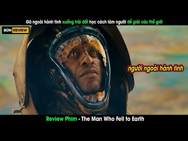 Gã ngoài hành tinh học cách làm người để giải cứu thế giới - Review phim The man who fell to earth
