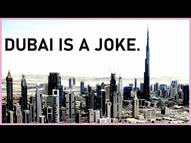Dubai Is A Parody Of The 21st Century