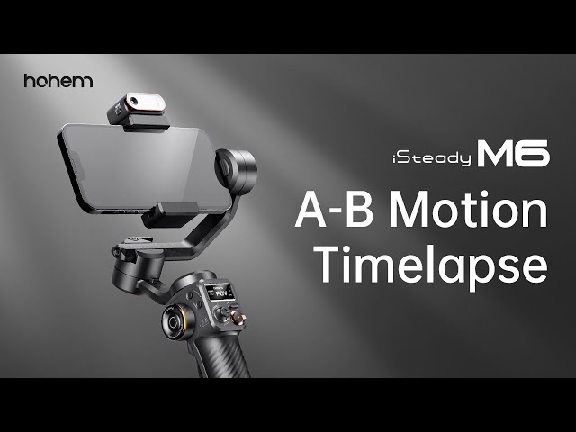 AB Motion Timelapse | User Guide | Hohem iSteady M6