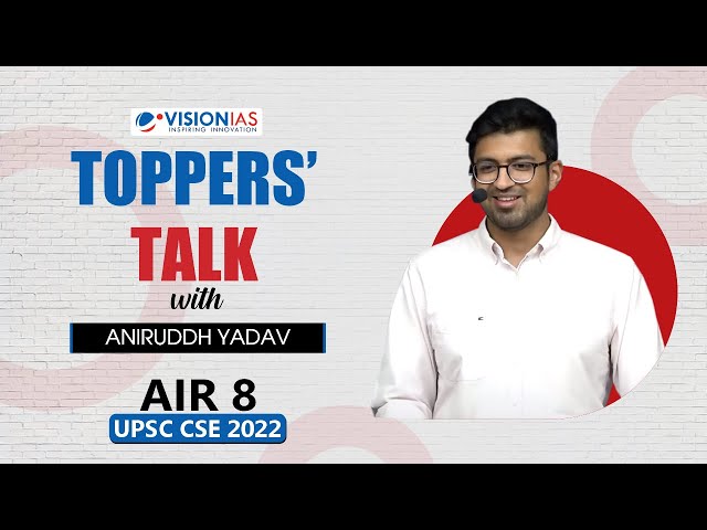 Toppers' Talk by Aniruddh Yadav, AIR 8, UPSC Civil Services 2022