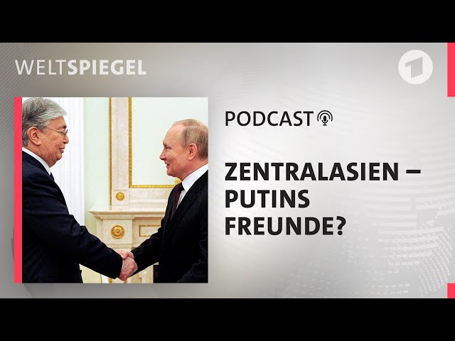 Zentralasien – Putins Freunde? | Weltspiegel Podcast