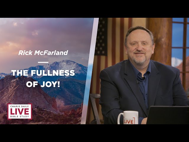The Fullness of Joy! - Rick McFarland - CDLBS for February 22, 2024