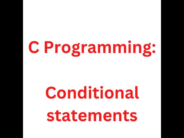 Conditional statements || if - else statements || C programming || Lecture 4