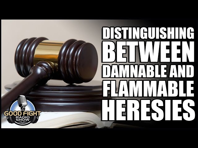 Distinguishing Between Damnable and Flammable Heresies