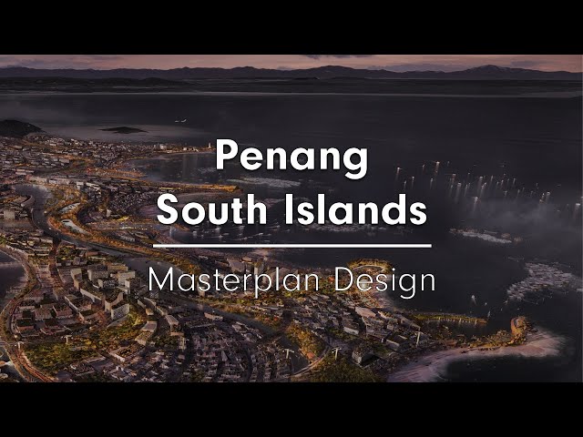 Penang South Islands | A New Prototype for Urban Living