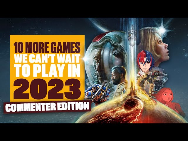 10 MORE Exciting Games We CAN'T WAIT To Play In 2023 - AS SUGGESTED BY YOU!
