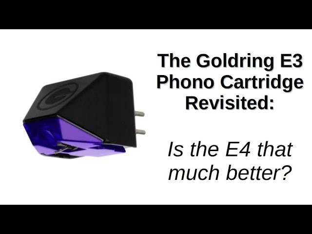 The Goldring E3 Phono Cartridge Revisited | Is the E4 that much better?