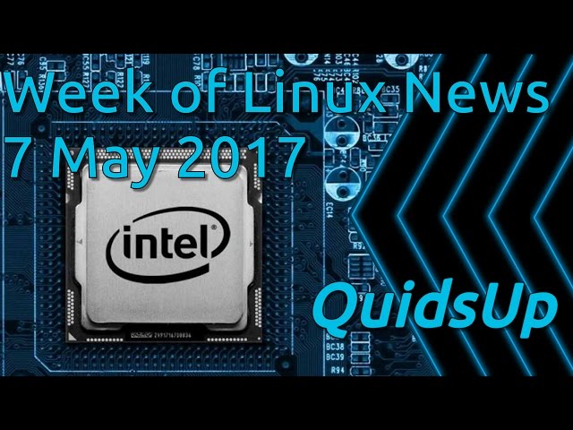 Week Of Linux News 7 May 2017