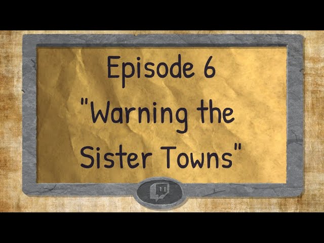 Twitch Tales - S1 E06 - "Warning the Sister Towns"