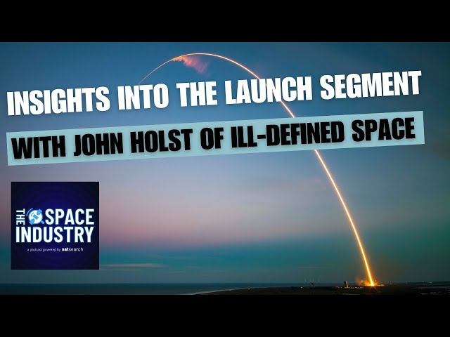 Insights into the launch segment, upcoming missions, and global space industry - with John Holst