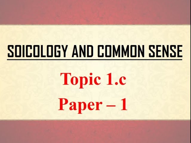 Sociology for UPSC : Socio and Common Sense - Chapter 1 - Paper 1 - Lecture 51