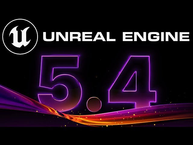 Unreal Engine 5.4 is Here!