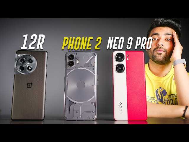 Which one is best ?? iQOO Neo 9 Pro vs Oneplus 12R vs Nothing Phone 2 !!