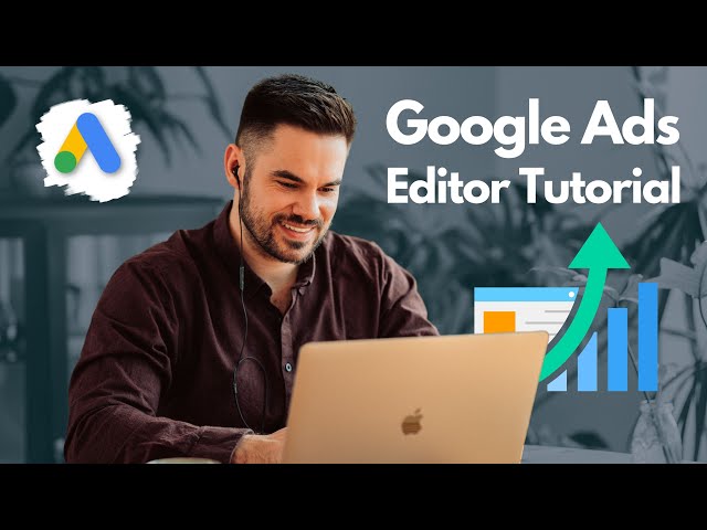 Google Ads Editor Tutorial – so nutzt du den Ads Editor!