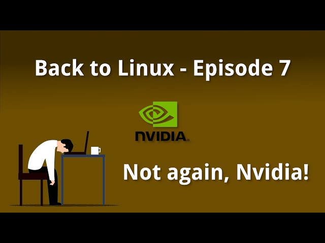 Back to Linux - Ep 07: Not again, Nvidia!