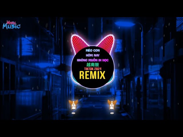 Mèo Con Lười Học (Remix Tiktok 2024) Mèo Con Hôm Nay Không Muốn Đi Học || Hot Trend Tiktok 越南鼓DJ抖音版